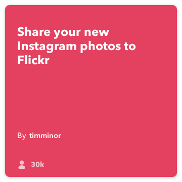 IFTTT Tarif: Flickr'a yükleyin yeni Instagram fotoğrafları flickr için Instagram bağlayan
