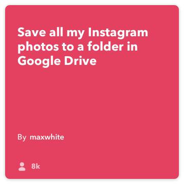 IFTTT Tarif: Google Drive'da bir klasöre tüm Instagram yüklenenler Kaydet! bağlanacağı google-drive için Instagram