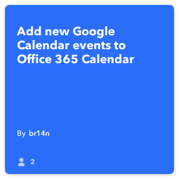 IFTTT Tarif: office-365-takvime Ofisine Yeni Google Takvim etkinlik ekleme 365 Takvim bağlandığı google-takvim