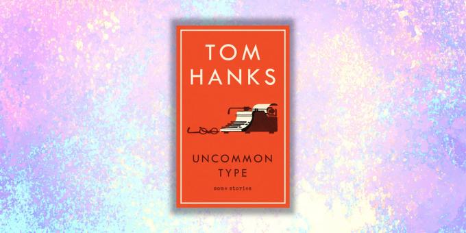 Yeni kitaplar: "Benzersiz bir örneği. Tom Hanks, "Bu konuda ve bu Hikayeleri
